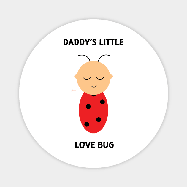 Daddy's little love bug Magnet by DogCameToStay